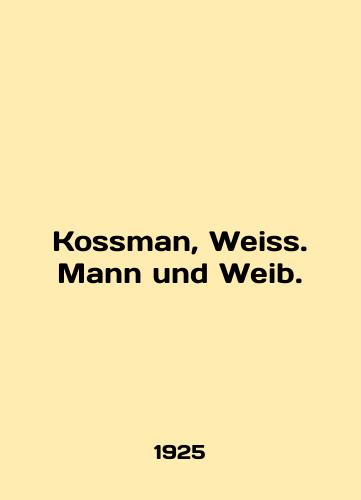 Kossman, Weiss. Mann und Weib./Kossman, Weiss. Mann und Weib. In English (ask us if in doubt). - landofmagazines.com