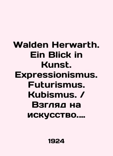 Walden Herwarth. Ein Blick in Kunst. Expressionismus. Futurismus. Kubismus. Vzglyad na iskusstvo. Ekspressionizm. Futurizm. Kubizm./Walden Herwarth. Ein Blick in Kunst. Expressionismus. Futurismus. Kubismus. A View of Art. Expressionism. Futurism. Cubism. In German (ask us if in doubt). - landofmagazines.com