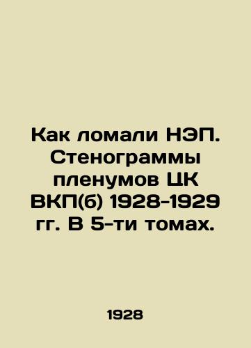 Kak lomali NEP. Stenogrammy plenumov TsK VKP(b) 1928-1929 gg. V 5-ti tomakh./How NEP was broken. Verbatim records of the plenums of the Central Committee of the All-Party Communist Party (B.) 1928-1929. In five volumes. In Russian (ask us if in doubt) - landofmagazines.com