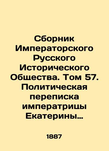 Sbornik Imperatorskogo Russkogo Istoricheskogo Obshchestva. Tom 57. Politicheskaya perepiska imperatritsy Ekateriny II. Chast tretya. 1764-1766 g./Collection of the Imperial Russian Historical Society. Volume 57. Political Correspondence of Empress Catherine II. Part Three. 1764-1766. In Russian (ask us if in doubt) - landofmagazines.com