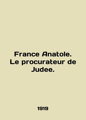 France Anatole. Le procurateur de Judee./France Anatole. Le procurateur de Judie. In English (ask us if in doubt) - landofmagazines.com