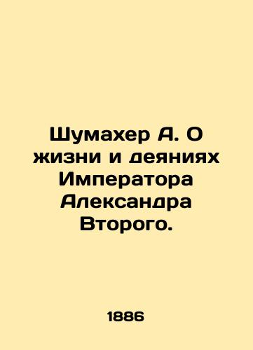 Shumakher A. O zhizni i deyaniyakh Imperatora Aleksandra Vtorogo./Schumacher A. On the Life and Acts of Emperor Alexander the Second. In Russian (ask us if in doubt) - landofmagazines.com