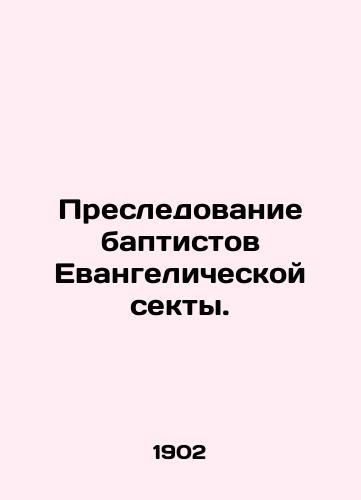 Presledovanie baptistov Evangelicheskoy sekty./Persecution of Evangelical Baptists. In Russian (ask us if in doubt). - landofmagazines.com