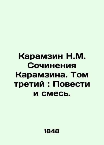 Karamzin N.M. Sochineniya Karamzina. Tom tretiy: Povesti i smes./Karamzin N.M. The Works of Karamzin. Volume Three: Stories and Mixtures. In Russian (ask us if in doubt). - landofmagazines.com