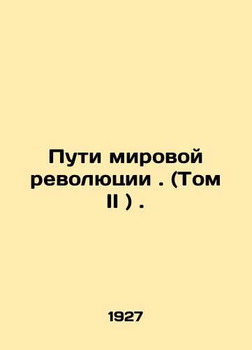 Puti mirovoy revolyutsii. (Tom II )./The Ways of the World Revolution (Vol. II). In Russian (ask us if in doubt) - landofmagazines.com