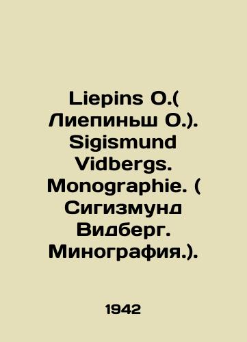 Liepins O.( Liepinsh O.). Sigismund Vidbergs. Monographie. ( Sigizmund Vidberg. Minografiya.)./Liepins O. Sigismund Vidbergs. Monographie. (Sigismund Vidberg. Minography.). In German (ask us if in doubt). - landofmagazines.com