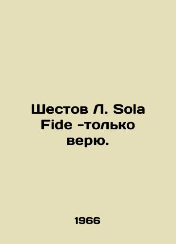Shestov L. Sola Fide -tolko veryu./Shestov L. Sola Fide - I just believe. In Russian (ask us if in doubt) - landofmagazines.com