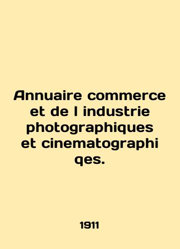 Annuaire commerce et de l industrie photographiques et cinematographiqes./Annuaire commerce et de l industrie photographiques et cinematographs. In English (ask us if in doubt). - landofmagazines.com
