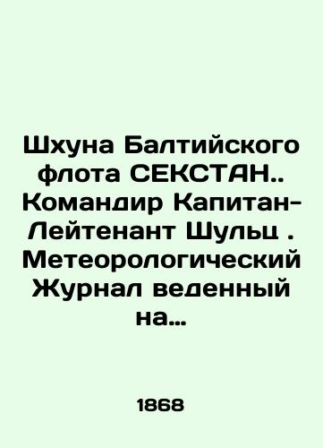 Shkhuna Baltiyskogo flota SEKSTAN. Komandir Kapitan-Leytenant Shults. Meteorologicheskiy Zhurnal vedennyy na korable s 3 iyulya po 5 noyabrya 1869 goda/Baltic Fleet Shoal SEXTAN. Captain Lieutenant Schulz. Meteorological log kept on the ship from July 3 to November 5, 1869. In Russian (ask us if in doubt) - landofmagazines.com