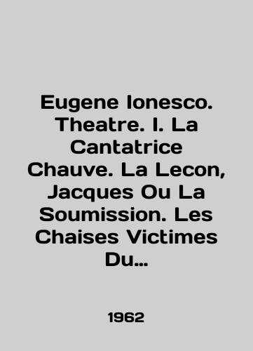 Eugene Ionesco. Theatre. I. La Cantatrice Chauve. La Lecon, Jacques Ou La Soumission. Les Chaises Victimes Du Devoir. Amedee Ou Comment S en Debarrasser. II. L impromptu de l alma Tueur sans gages Le nouveau locataire L Avenir est dans les ouefs Le maitre La je/Eugene Ionesco. Theatre. I. La Cantatrice Chauve. La Lecon, Jacques Ou La Soumission. Les Chaises Victimes Du Devoir. Ameee Ou Comment S en Debarrasser. II. L imptu de l alma Tueur sans gages Le nouveau locataire L Avenir est in les ouefs Le maitre La je In English (ask us if in doubt). - landofmagazines.com