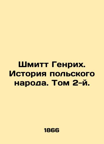 Shmitt Genrikh. Istoriya polskogo naroda. Tom 2-y./Schmitt Heinrich. The History of the Polish People. Volume 2. In Russian (ask us if in doubt) - landofmagazines.com