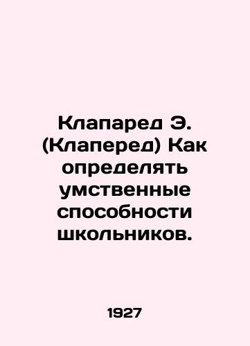 Klapared E. (Klapered) Kak opredelyat umstvennye sposobnosti shkolnikov./Valve E. (Cloud) How to determine the mental capacity of schoolchildren. In Russian (ask us if in doubt) - landofmagazines.com