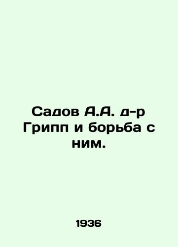 Sadov A.A. d-r Gripp i borba s nim./Sadov A.A. Dr. Influenza and its Control. In Russian (ask us if in doubt) - landofmagazines.com