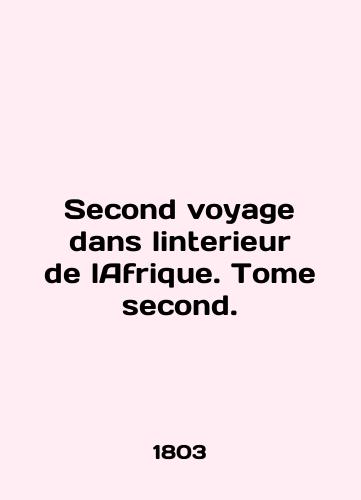 Second voyage dans linterieur de lAfrique. Tome second./Second voyage in linterieur de lAfrique. Tome second. In English (ask us if in doubt) - landofmagazines.com