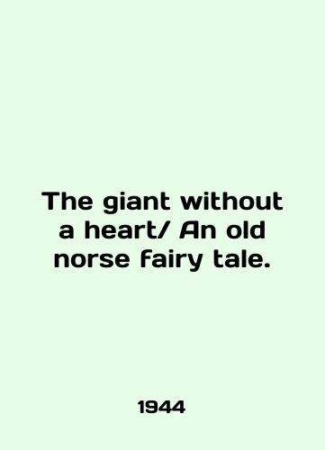 The giant without a heart An old norse fairy tale./The giant without a heart An old normal fairy tale. In English (ask us if in doubt). - landofmagazines.com