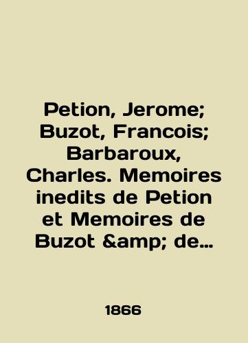 Petion, Jerome; Buzot, Francois; Barbaroux, Charles. Memoires inedits de Petion et Memoires de Buzot & de Barbaroux./Petion, Jerome; Buzot, Francois; Barbaroux, Charles. Memoirs inputs of Petion and Memoirs of Buzot & amp; de Barbaroux. In English (ask us if in doubt). - landofmagazines.com