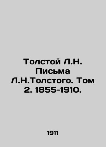 Tolstoy L.N. Pisma L.N.Tolstogo. Tom 2. 1855-1910./Tolstoy L.N. Letters by L.N. Tolstogov. Volume 2. 1855-1910. In Russian (ask us if in doubt) - landofmagazines.com