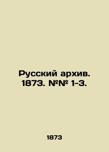 Russkiy arkhiv. 1873. ## 1-3./Russian archive. 1873. # # 1-3. In Russian (ask us if in doubt). - landofmagazines.com