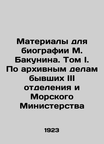 Materialy dlya biografii M. Bakunina. Tom I. Po arkhivnym delam byvshikh III otdeleniya i Morskogo Ministerstva/Materials for the biography of M. Bakunin. Volume I. On the archival affairs of the former III Department and the Maritime Ministry In Russian (ask us if in doubt) - landofmagazines.com