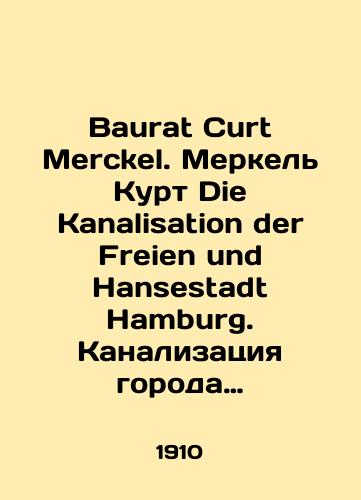 Baurat Curt Merckel. Merkel Kurt Die Kanalisation der Freien und Hansestadt Hamburg. Kanalizatsiya goroda Gamburga/Baurat Curt Merckel. Merkel Die Kanalization der Freien und Hansestadt Hamburg. Sewerage of the City of Hamburg In German (ask us if in doubt). - landofmagazines.com