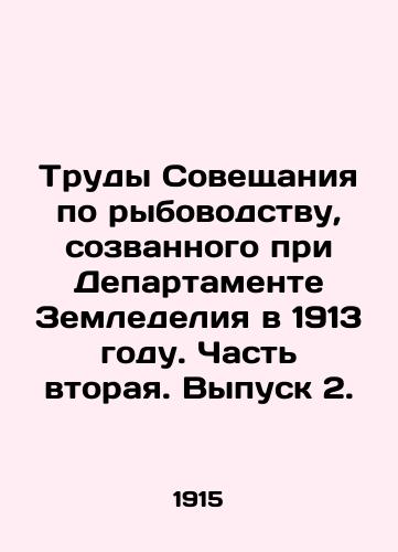 Trudy Soveshchaniya po rybovodstvu, sozvannogo pri Departamente Zemledeliya v 1913 godu. Chast vtoraya. Vypusk 2./Proceedings of the Fish Farming Conference convened by the Agriculture Department in 1913. Part Two, Issue 2. In Russian (ask us if in doubt) - landofmagazines.com