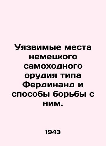 Uyazvimye mesta nemetskogo samokhodnogo orudiya tipa Ferdinand i sposoby borby s nim./The vulnerabilities of a Ferdinand-type German self-propelled gun and how to combat it. In Russian (ask us if in doubt) - landofmagazines.com