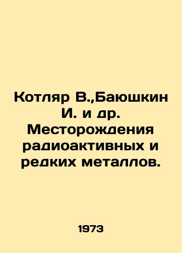 Kotlyar V.,Bayushkin I. i dr. Mestorozhdeniya radioaktivnykh i redkikh metallov./Kotlyar V., Bayushkin I. et al. Deposits of radioactive and rare metals. In Russian (ask us if in doubt) - landofmagazines.com
