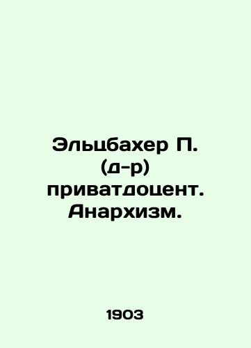 Eltsbakher P. (d-r) privatdotsent. Anarkhizm./Elzbacher P. (Dr.) private associate professor. Anarchism. In Russian (ask us if in doubt) - landofmagazines.com