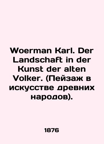 Woerman Karl. Der Landschaft in der Kunst der alten Volker. (Peyzazh v iskusstve drevnikh narodov)./Woerman Karl. Der Landschaft in der Kunst der alten Volker. In Russian (ask us if in doubt). - landofmagazines.com