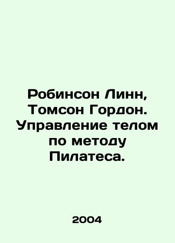 Robinson Linn, Tomson Gordon. Upravlenie telom po metodu Pilatesa./Robinson Lynne, Thomson Gordon. Pilates-based body control. In Russian (ask us if in doubt) - landofmagazines.com