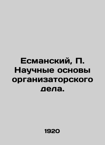 Esmanskiy, P. Nauchnye osnovy organizatorskogo dela./Esmansky, P. The Scientific Basis of Organizational Business. In Russian (ask us if in doubt) - landofmagazines.com