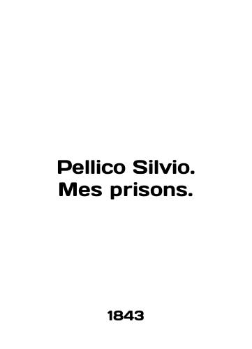 Pellico Silvio. Mes prisons./Pellico Silvio. Mes prisons. In English (ask us if in doubt). - landofmagazines.com