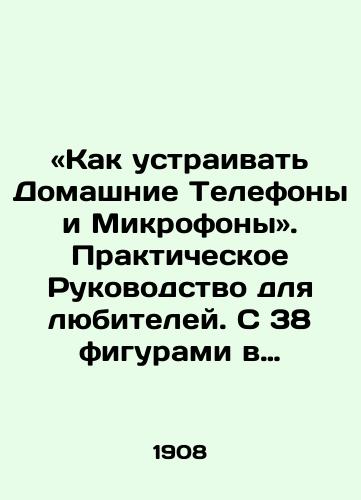 «Kak ustraivat Domashnie Telefony i Mikrofony». Prakticheskoe Rukovodstvo dlya lyubiteley. S 38 figurami v tekste./How to arrange Home Phones and Microphones. A practical guide for amateurs. With 38 figures in the text. In Russian (ask us if in doubt). - landofmagazines.com