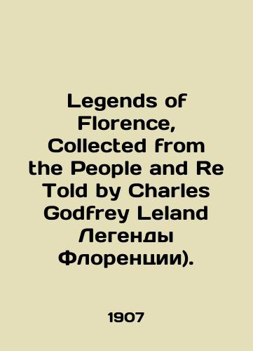 Legends of Florence, Collected from the People and Re Told by Charles Godfrey Leland Legendy Florentsii)./Legends of Florence, Collected from the People and Re Told by Charles Godfrey Leland Legends of Florence). In Russian (ask us if in doubt). - landofmagazines.com