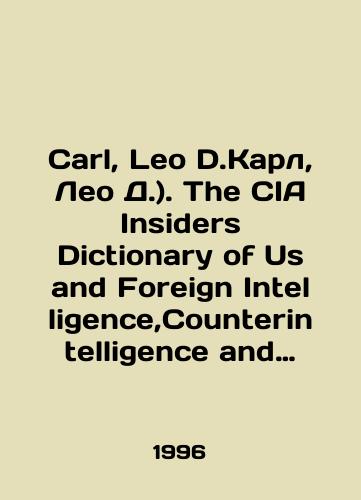 Carl, Leo D.Karl, Leo D.). The CIA Insiders Dictionary of Us and Foreign Intelligence,Counterintelligence and Tradecraft Vnutrenniy Slovar TsRU po amerikanskoy i inostrannoy razvedke, kontrrazvedke i shpionazhu/Carl, Leo D.Karl, Leo D.). The CIA Insiders Dictionary of Us and Foreign Intelligence, Counterintelligence and Tradecraft Internal CIA Dictionary of American and Foreign Intelligence, Counter-Intelligence, and Espionage In Russian (ask us if in doubt). - landofmagazines.com