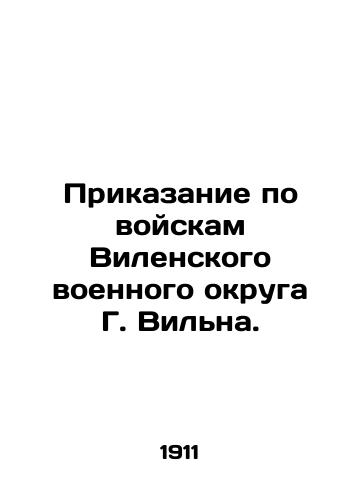 Prikazanie po voyskam Vilenskogo voennogo okruga G. Vilna./Order on the troops of G. Vilnas Vilna Military District. In Russian (ask us if in doubt). - landofmagazines.com
