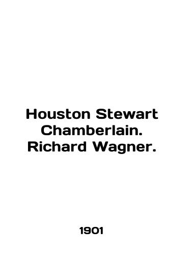 Houston Stewart Chamberlain. Richard Wagner./Houston Stewart Chamberlain. Richard Wagner. In German (ask us if in doubt). - landofmagazines.com