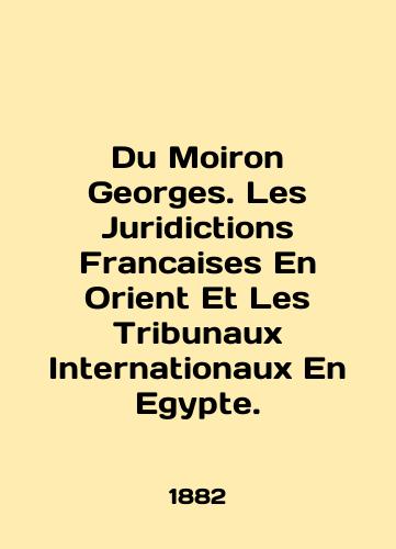 Du Moiron Georges. Les Juridictions Francaises En Orient Et Les Tribunaux Internationaux En Egypte./Du Moiron Georges. Les Judictions Francaises En Orient Et Les Tribunaux Internationaux En Egypt. In English (ask us if in doubt) - landofmagazines.com