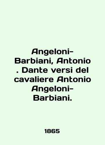 Angeloni-Barbiani, Antonio. Dante versi del cavaliere Antonio Angeloni-Barbiani./Angeloni-Barbiani, Antonio. Dante versi del Cavaliere Antonio Angeloni-Barbiani. In English (ask us if in doubt) - landofmagazines.com