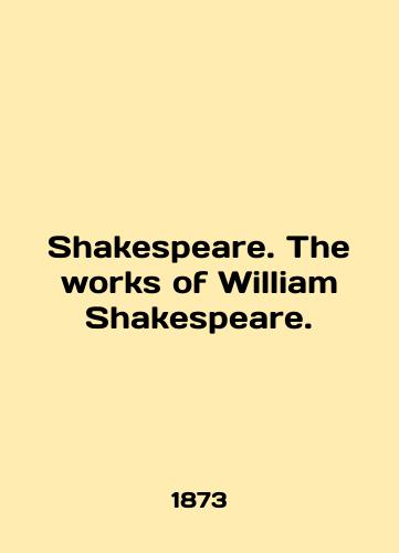 Shakespeare. The works of William Shakespeare./Shakespeare. The works of William Shakespeare. In English (ask us if in doubt) - landofmagazines.com