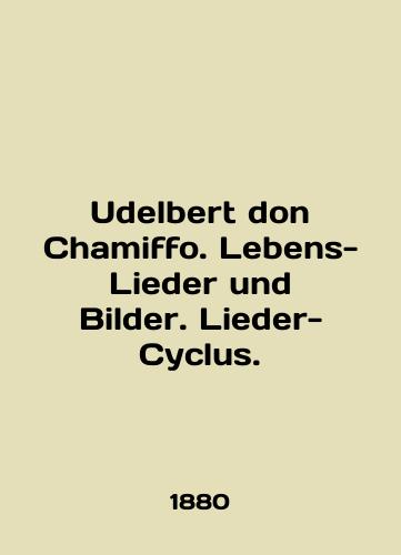 Udelbert don Chamiffo. Lebens-Lieder und Bilder. Lieder-Cyclus./Udelbert don Chamiffo. Lebens-Lieder und Bilder. Lieder-Cyclus. In English (ask us if in doubt) - landofmagazines.com