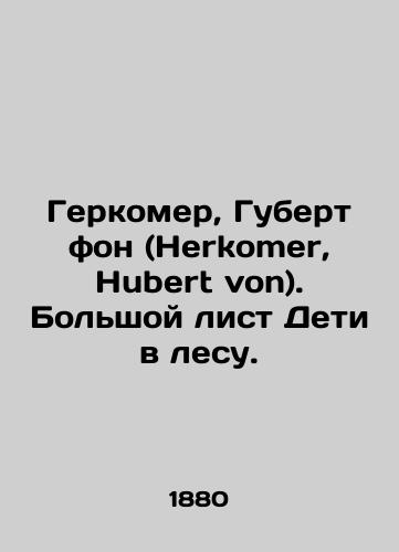 Gerkomer, Gubert fon (Herkomer, Hubert von). Bolshoy list Deti v lesu./Herkomer, Hubert von. Big leaf Children in the forest. In Russian (ask us if in doubt) - landofmagazines.com