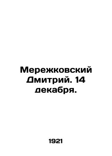 Merezhkovskiy Dmitriy. 14 dekabrya./Dmitry Merezhkovsky. December 14. In Russian (ask us if in doubt) - landofmagazines.com