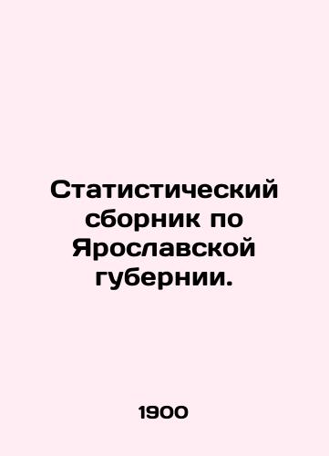 Statisticheskiy sbornik po Yaroslavskoy gubernii./Statistical compendium on Yaroslavl province. In Russian (ask us if in doubt). - landofmagazines.com