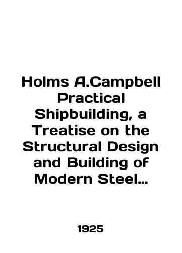 Holms A.Campbell Practical Shipbuilding, a Treatise on the Structural Design and Building of Modern Steel Vessels, Volume 2/Holmes A. Campbell Practical Shipbuilding, a Treatise on the Structural Design and Building of Modern Steel Vessels, Volume 2 In English (ask us if in doubt). - landofmagazines.com