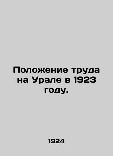 Polozhenie truda na Urale v 1923 godu./The situation of labor in the Urals in 1923. In Russian (ask us if in doubt) - landofmagazines.com