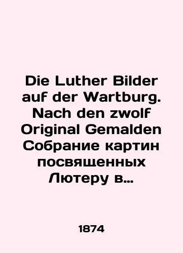 Die Luther Bilder auf der Wartburg. Nach den zwolf Original Gemalden Sobranie kartin posvyashchennykh Lyuteru v zamke Vartburga)12 listov fototipiy./Die Luther Bilder auf der Wartburg. Nach den zwolf Original Gemalden Collection of paintings dedicated to Luther at Wartburg Castle) 12 sheets of phototypes. In Russian (ask us if in doubt). - landofmagazines.com
