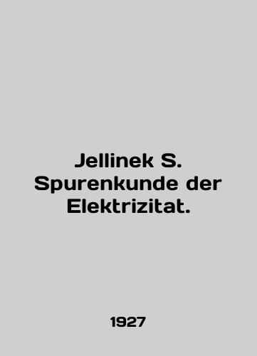 Jellinek S. Spurenkunde der Elektrizitat./Jellinek S. Spurenkunde der Elektrizitat. In English (ask us if in doubt) - landofmagazines.com