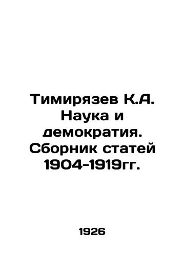 Timiryazev K.A. Nauka i demokratiya. Sbornik statey 1904-1919gg./Timiryazev K.A. Science and Democracy. Collection of Articles 1904-1919. In Russian (ask us if in doubt) - landofmagazines.com