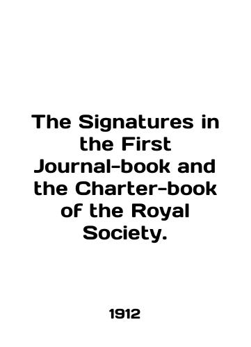 The Signatures in the First Journal-book and the Charter-book of the Royal Society./The Significances in the First Journal-book and the Charter-book of the Royal Society. In English (ask us if in doubt) - landofmagazines.com